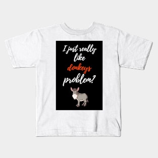 I Just Really Like Donkeys, Problem? Kids T-Shirt